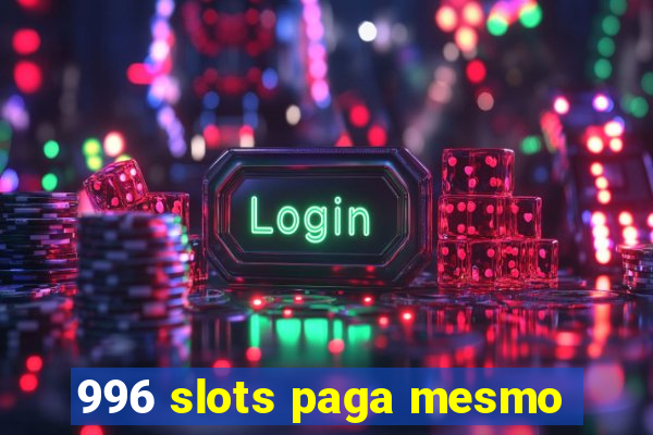 996 slots paga mesmo